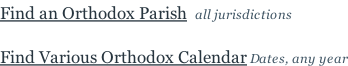 Find an Orthodox Parish  all jurisdictions  Find Various Orthodox Calendar Dates, any year